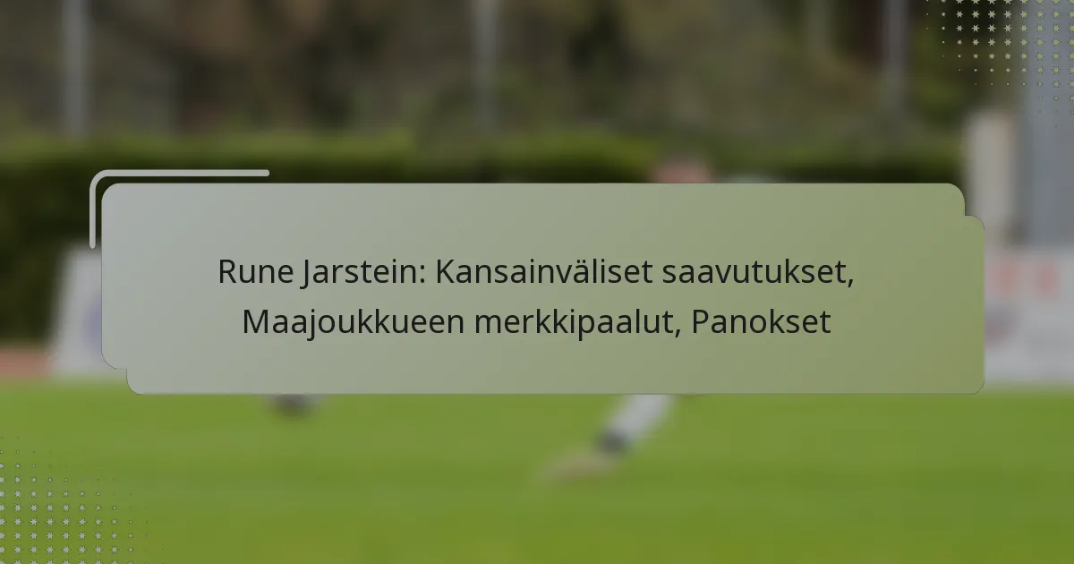 Rune Jarstein: Kansainväliset saavutukset, Maajoukkueen merkkipaalut, Panokset