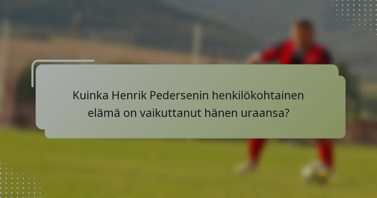 Kuinka Henrik Pedersenin henkilökohtainen elämä on vaikuttanut hänen uraansa?