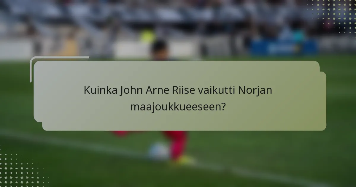 Kuinka John Arne Riise vaikutti Norjan maajoukkueeseen?