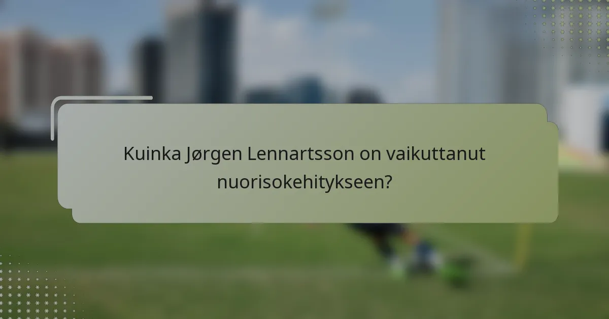 Kuinka Jørgen Lennartsson on vaikuttanut nuorisokehitykseen?