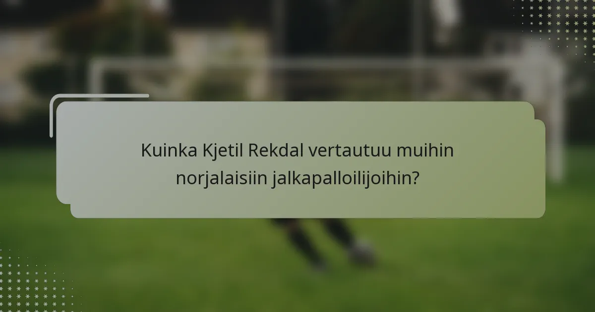 Kuinka Kjetil Rekdal vertautuu muihin norjalaisiin jalkapalloilijoihin?