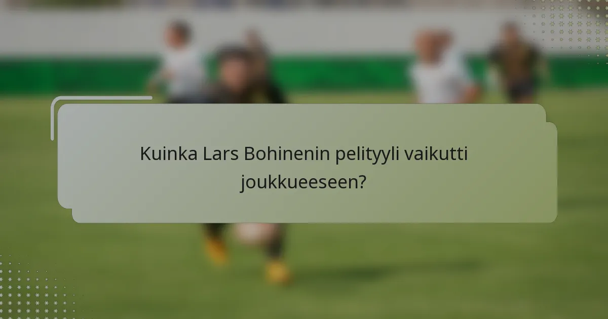 Kuinka Lars Bohinenin pelityyli vaikutti joukkueeseen?