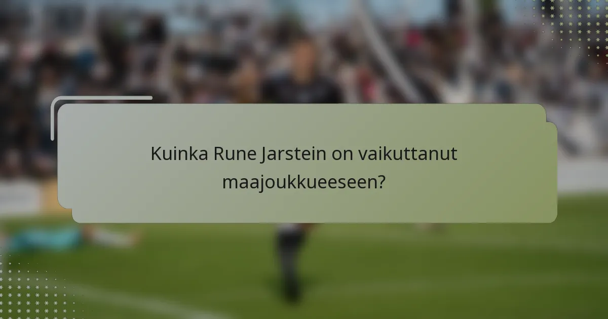 Kuinka Rune Jarstein on vaikuttanut maajoukkueeseen?