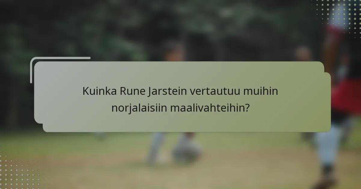 Kuinka Rune Jarstein vertautuu muihin norjalaisiin maalivahteihin?