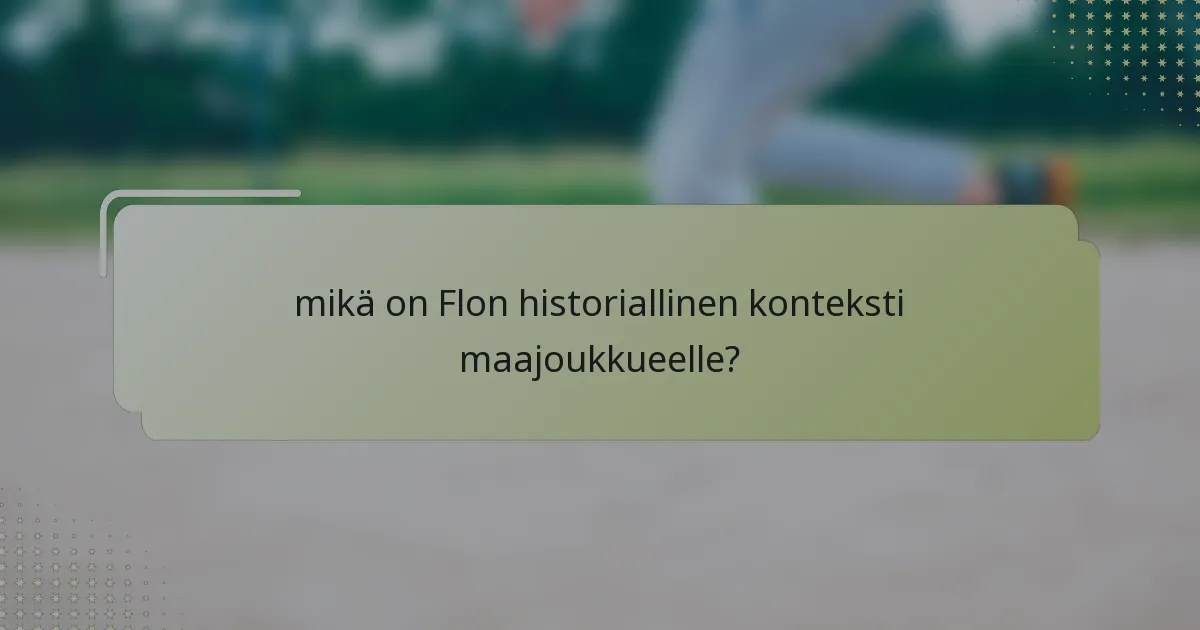 mikä on Flon historiallinen konteksti maajoukkueelle?