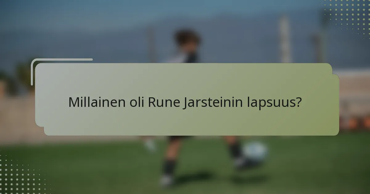 Millainen oli Rune Jarsteinin lapsuus?