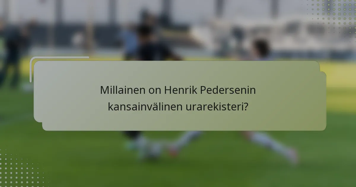 Millainen on Henrik Pedersenin kansainvälinen urarekisteri?