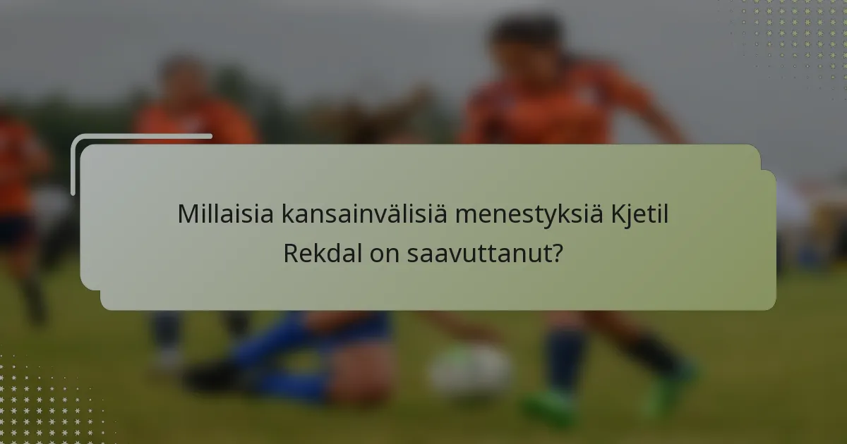 Millaisia kansainvälisiä menestyksiä Kjetil Rekdal on saavuttanut?