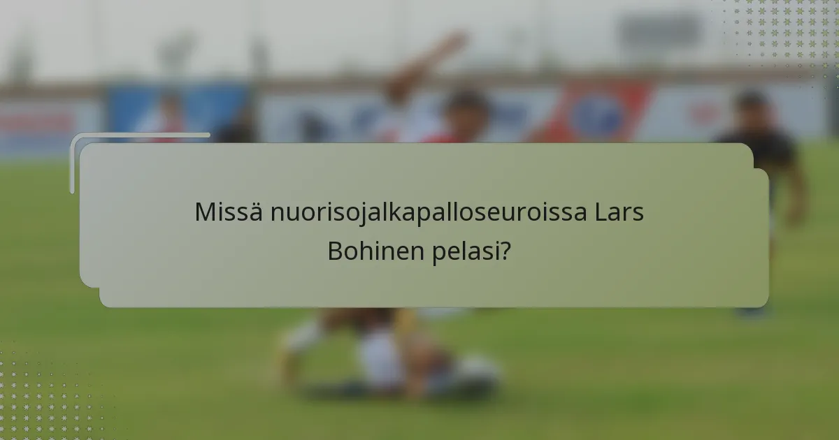 Missä nuorisojalkapalloseuroissa Lars Bohinen pelasi?