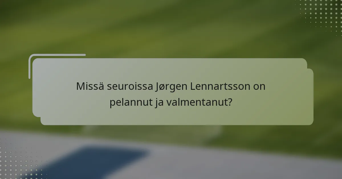 Missä seuroissa Jørgen Lennartsson on pelannut ja valmentanut?
