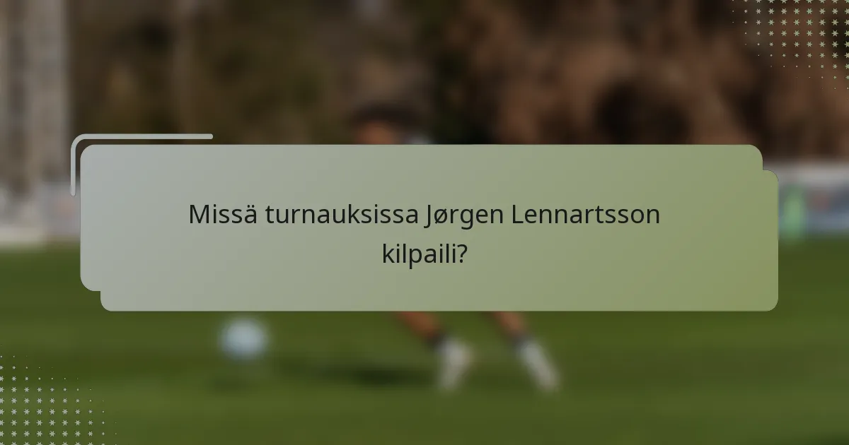 Missä turnauksissa Jørgen Lennartsson kilpaili?