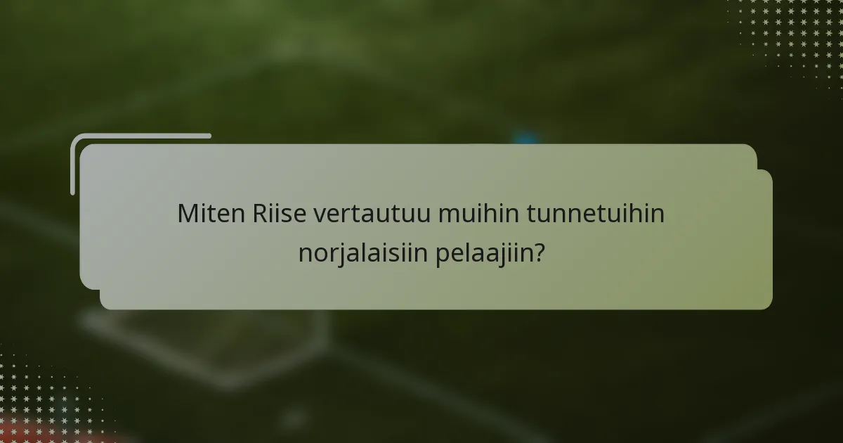 Miten Riise vertautuu muihin tunnetuihin norjalaisiin pelaajiin?