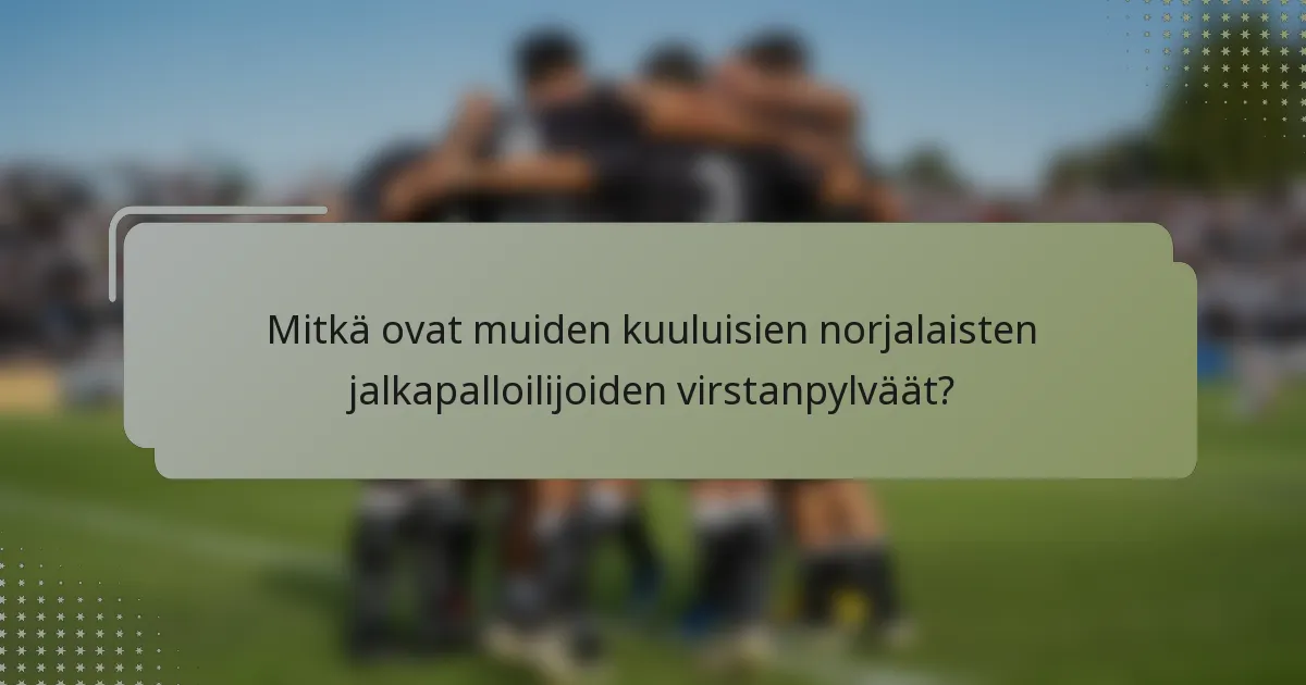 Mitkä ovat muiden kuuluisien norjalaisten jalkapalloilijoiden virstanpylväät?