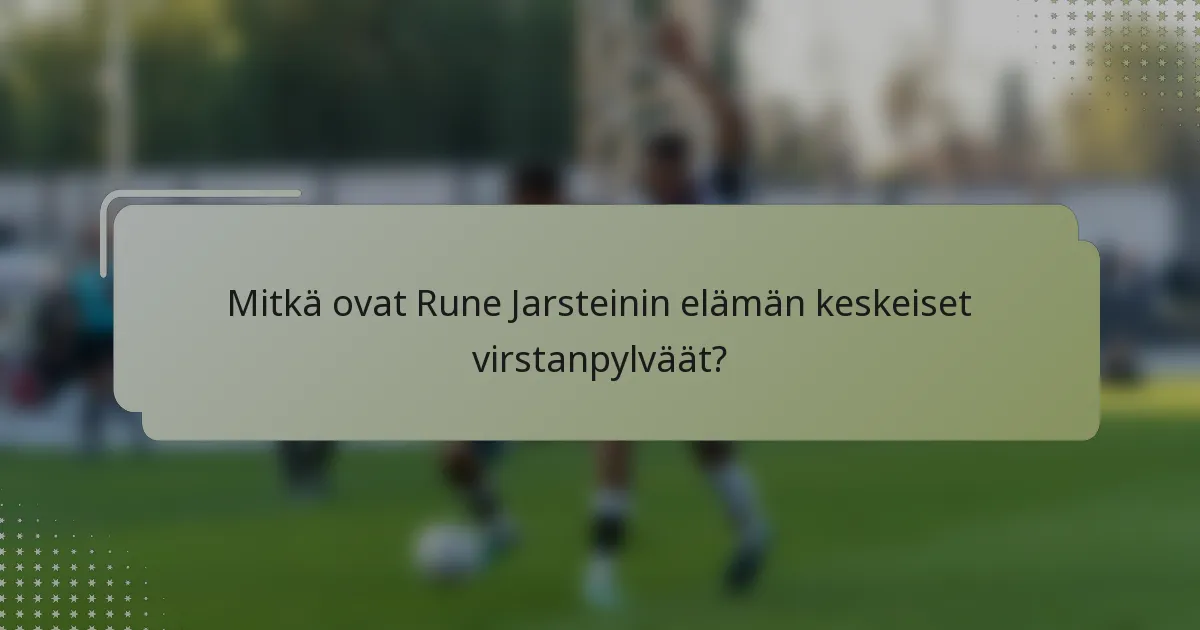Mitkä ovat Rune Jarsteinin elämän keskeiset virstanpylväät?