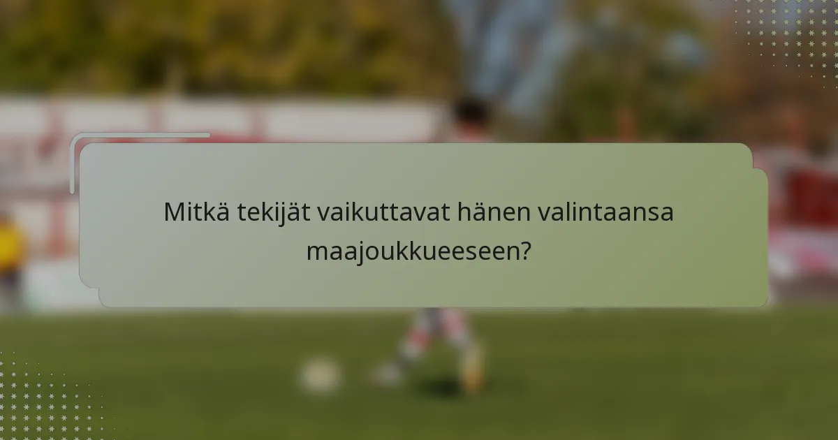 Mitkä tekijät vaikuttavat hänen valintaansa maajoukkueeseen?