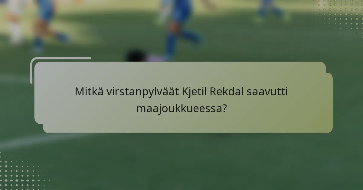 Mitkä virstanpylväät Kjetil Rekdal saavutti maajoukkueessa?