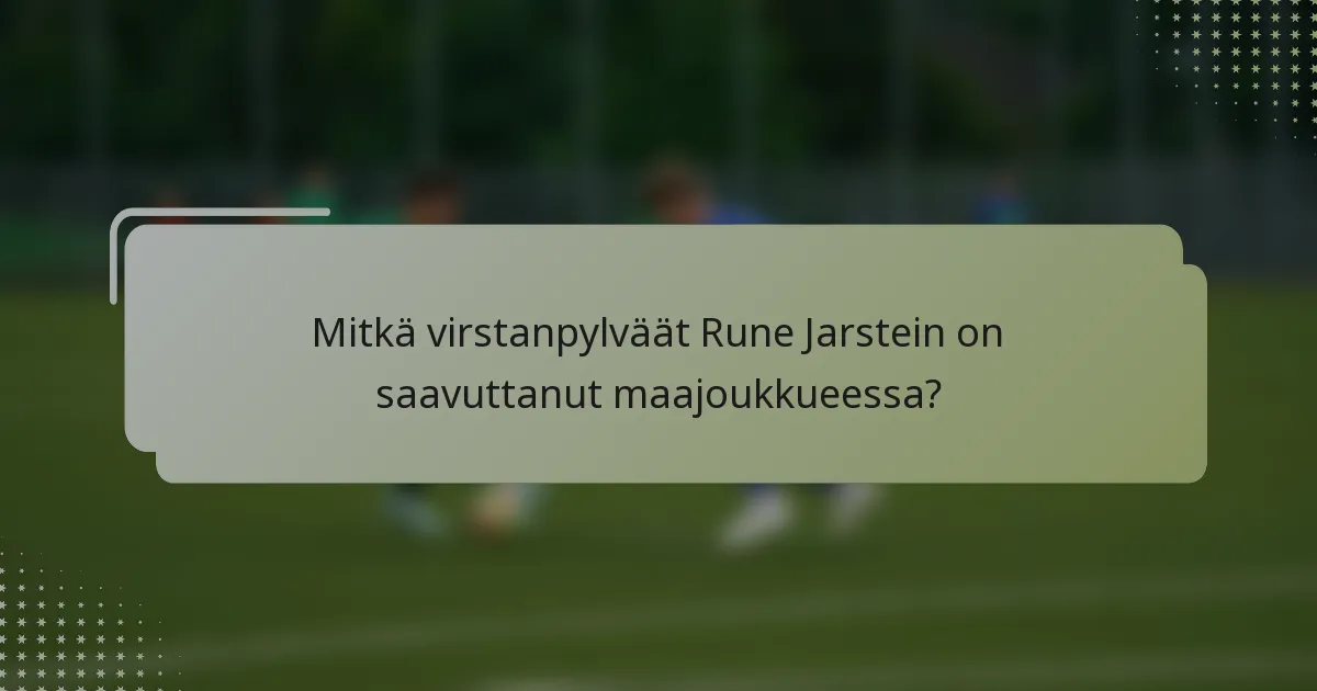 Mitkä virstanpylväät Rune Jarstein on saavuttanut maajoukkueessa?